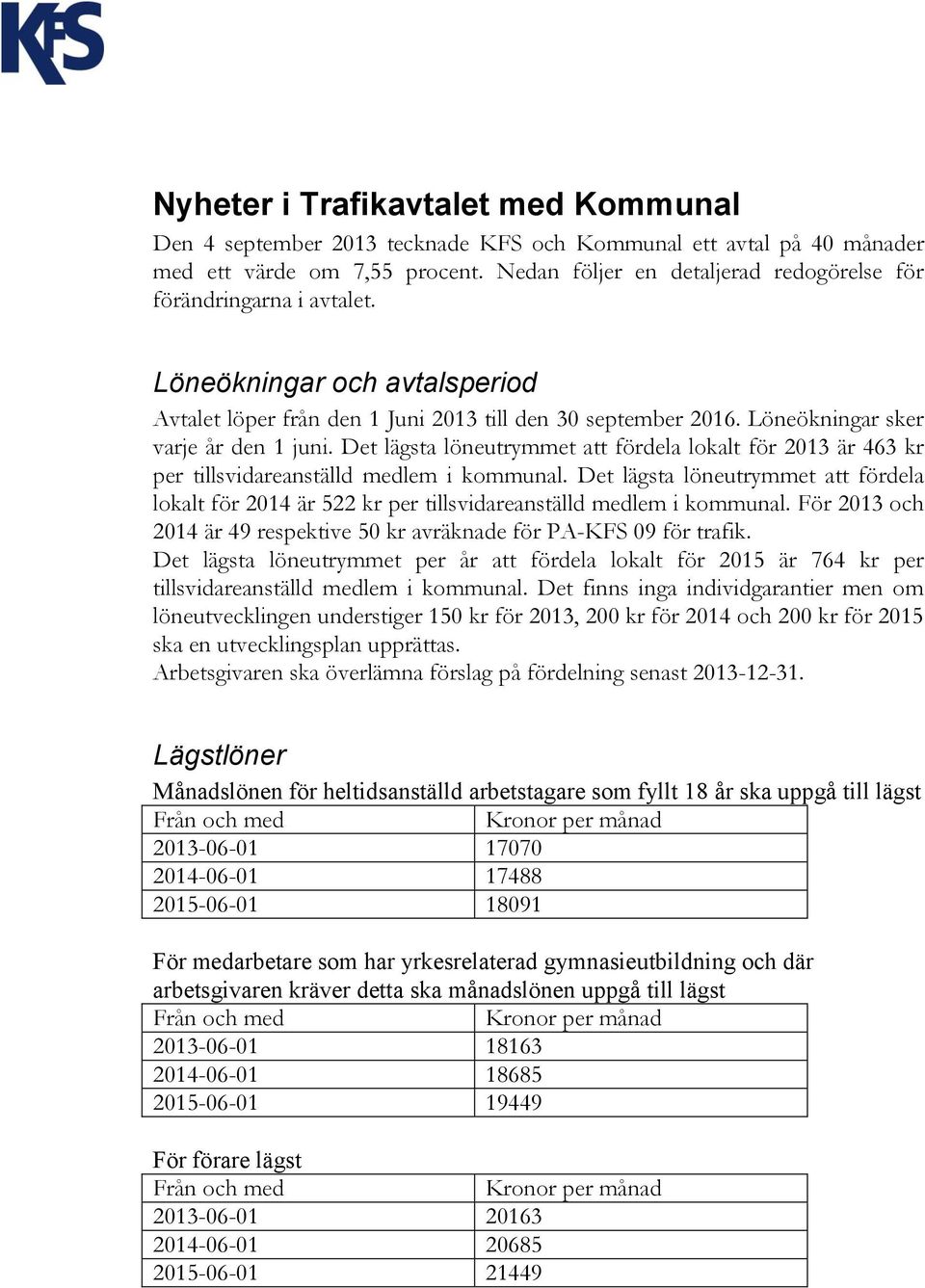 Det lägsta löneutrymmet att fördela lokalt för 2013 är 463 kr per tillsvidareanställd medlem i kommunal.