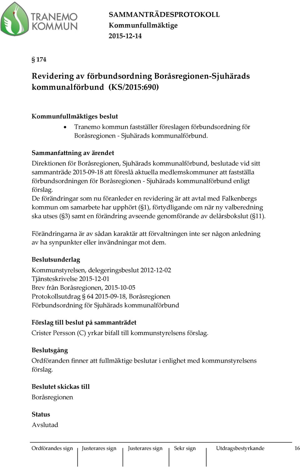 Direktionen för Boråsregionen, Sjuhärads kommunalförbund, beslutade vid sitt sammanträde 2015-09-18 att föreslå aktuella medlemskommuner att fastställa förbundsordningen för Boråsregionen - Sjuhärads