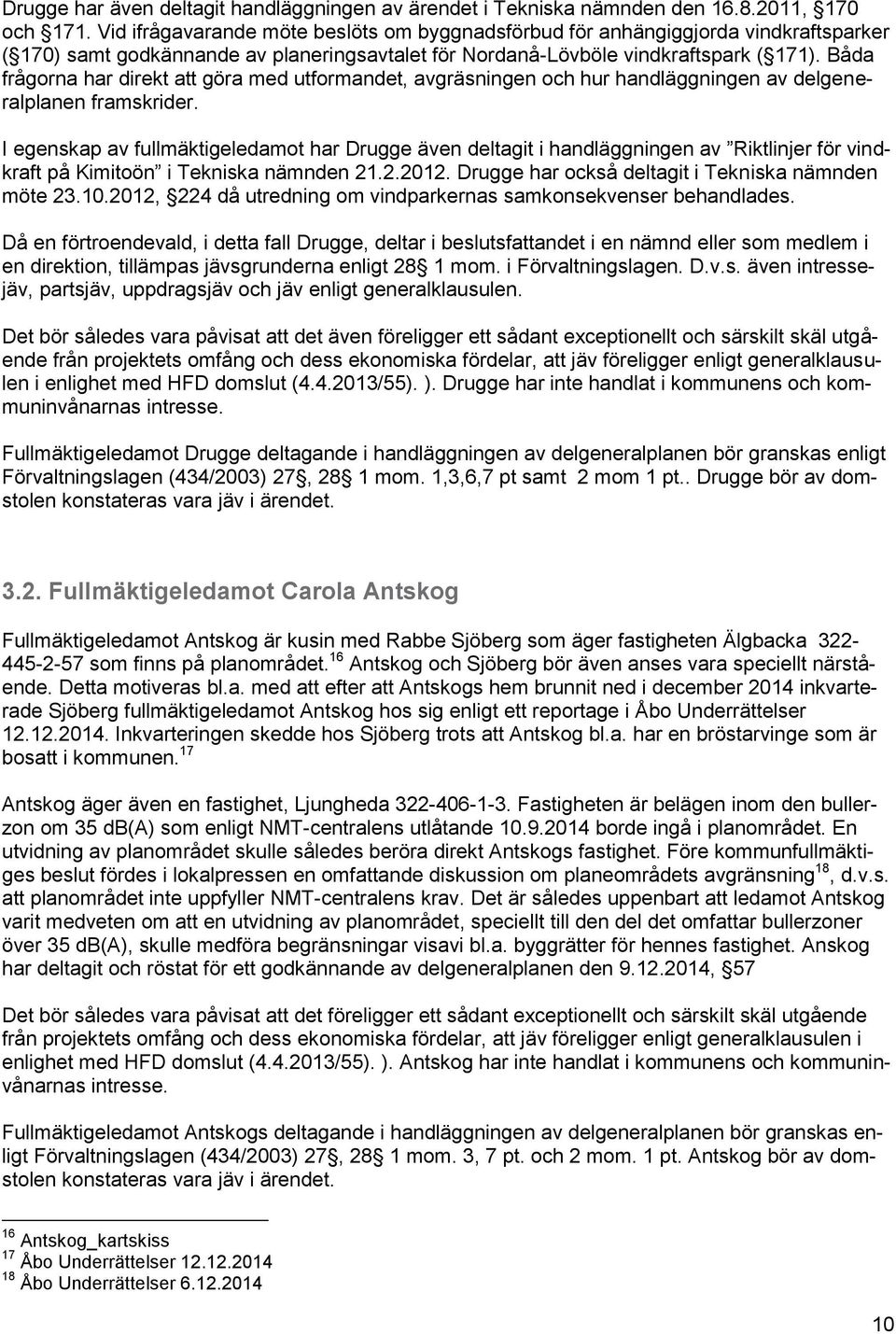 Båda frågorna har direkt att göra med utformandet, avgräsningen och hur handläggningen av delgeneralplanen framskrider.