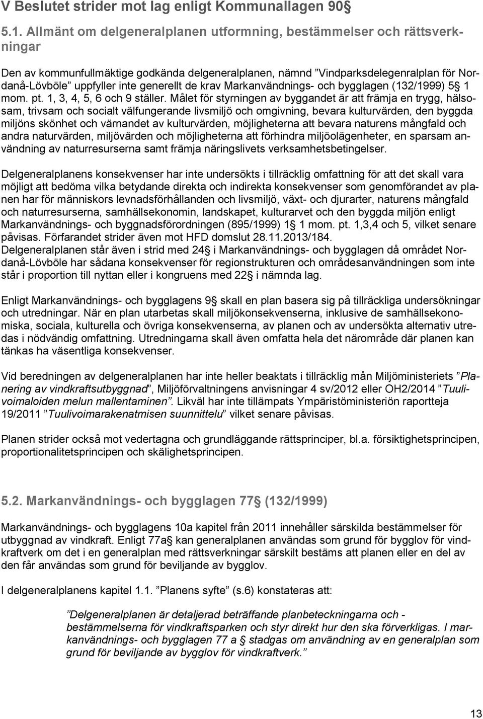 de krav Markanvändnings- och bygglagen (132/1999) 5 1 mom. pt. 1, 3, 4, 5, 6 och 9 ställer.