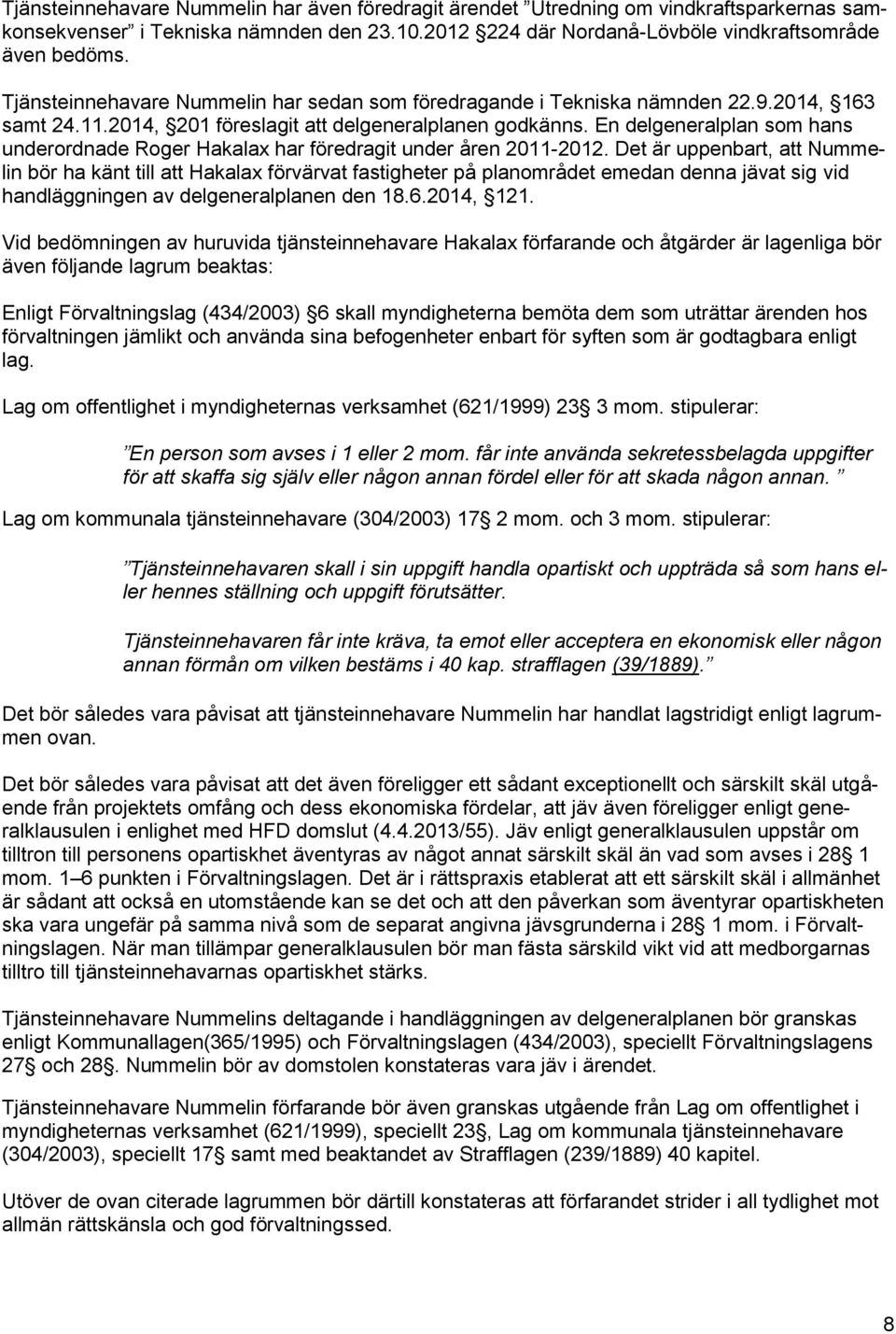 En delgeneralplan som hans underordnade Roger Hakalax har föredragit under åren 2011-2012.