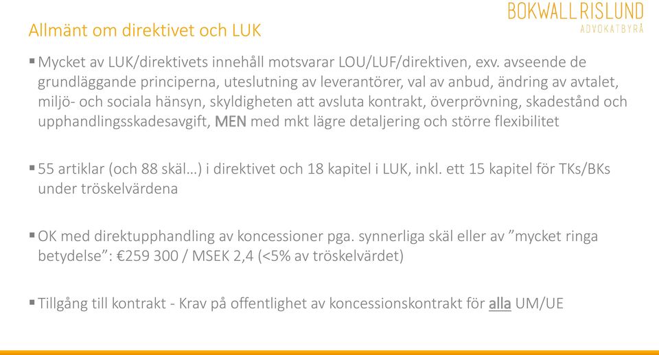 skadestånd och upphandlingsskadesavgift, MEN med mkt lägre detaljering och större flexibilitet 55 artiklar (och 88 skäl ) i direktivet och 18 kapitel i LUK, inkl.