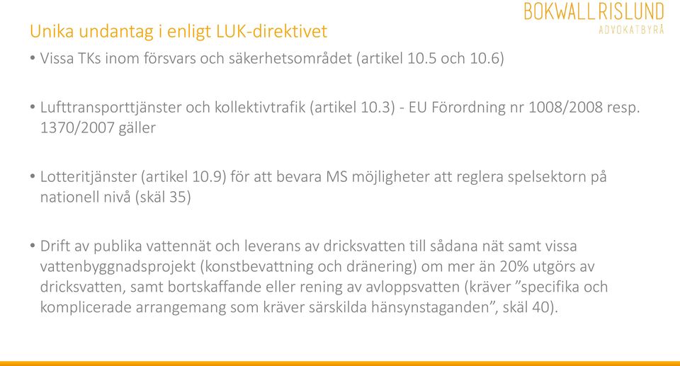 9) för att bevara MS möjligheter att reglera spelsektorn på nationell nivå (skäl 35) Drift av publika vattennät och leverans av dricksvatten till sådana nät samt