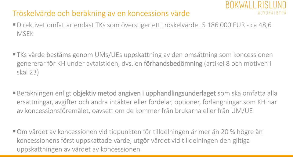 en förhandsbedömning (artikel 8 och motiven i skäl 23) Beräkningen enligt objektiv metod angiven i upphandlingsunderlaget som ska omfatta alla ersättningar, avgifter och andra intäkter eller