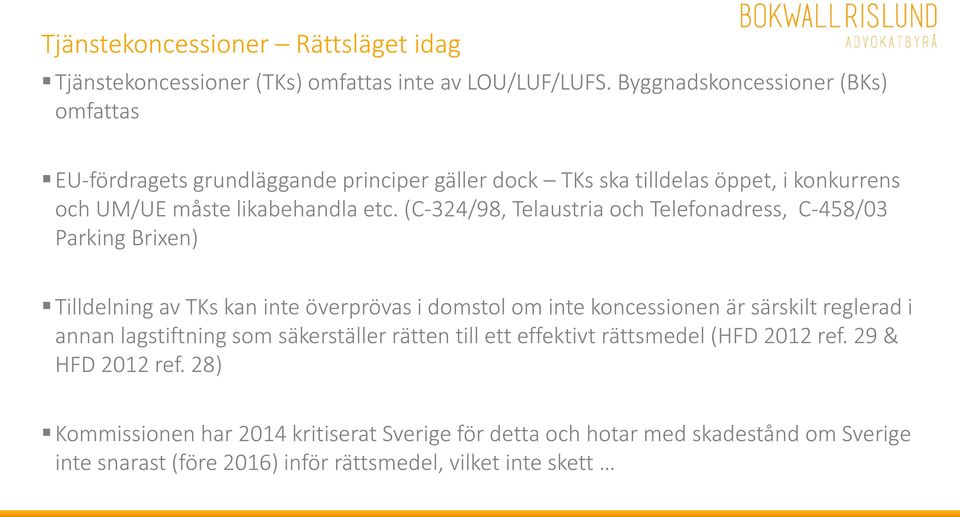 (C-324/98, Telaustria och Telefonadress, C-458/03 Parking Brixen) Tilldelning av TKs kan inte överprövas i domstol om inte koncessionen är särskilt reglerad i annan