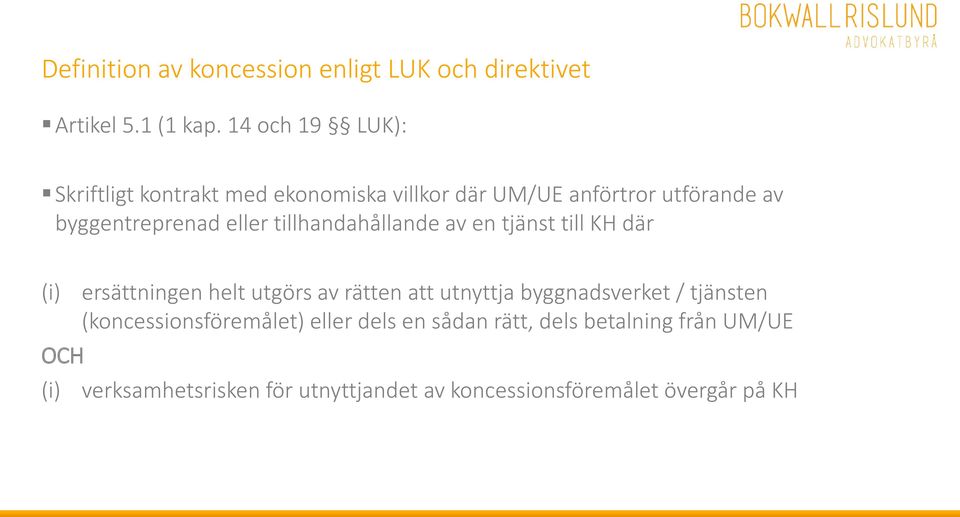 tillhandahållande av en tjänst till KH där (i) ersättningen helt utgörs av rätten att utnyttja byggnadsverket /