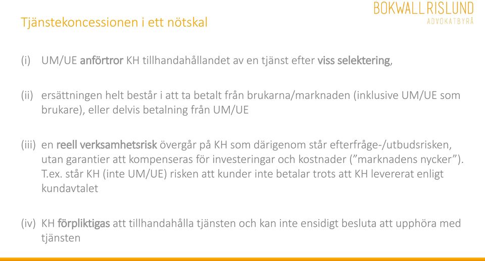 står efterfråge-/utbudsrisken, utan garantier att kompenseras för investeringar och kostnader ( marknadens nycker ). T.ex.