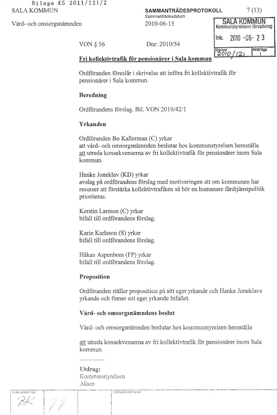 .. Ordföranden föreslår i skrivelse att införa fri kollektivtrafik får pensionärer i Sala kommun. Beredning Ordförandens förslag. Bil.