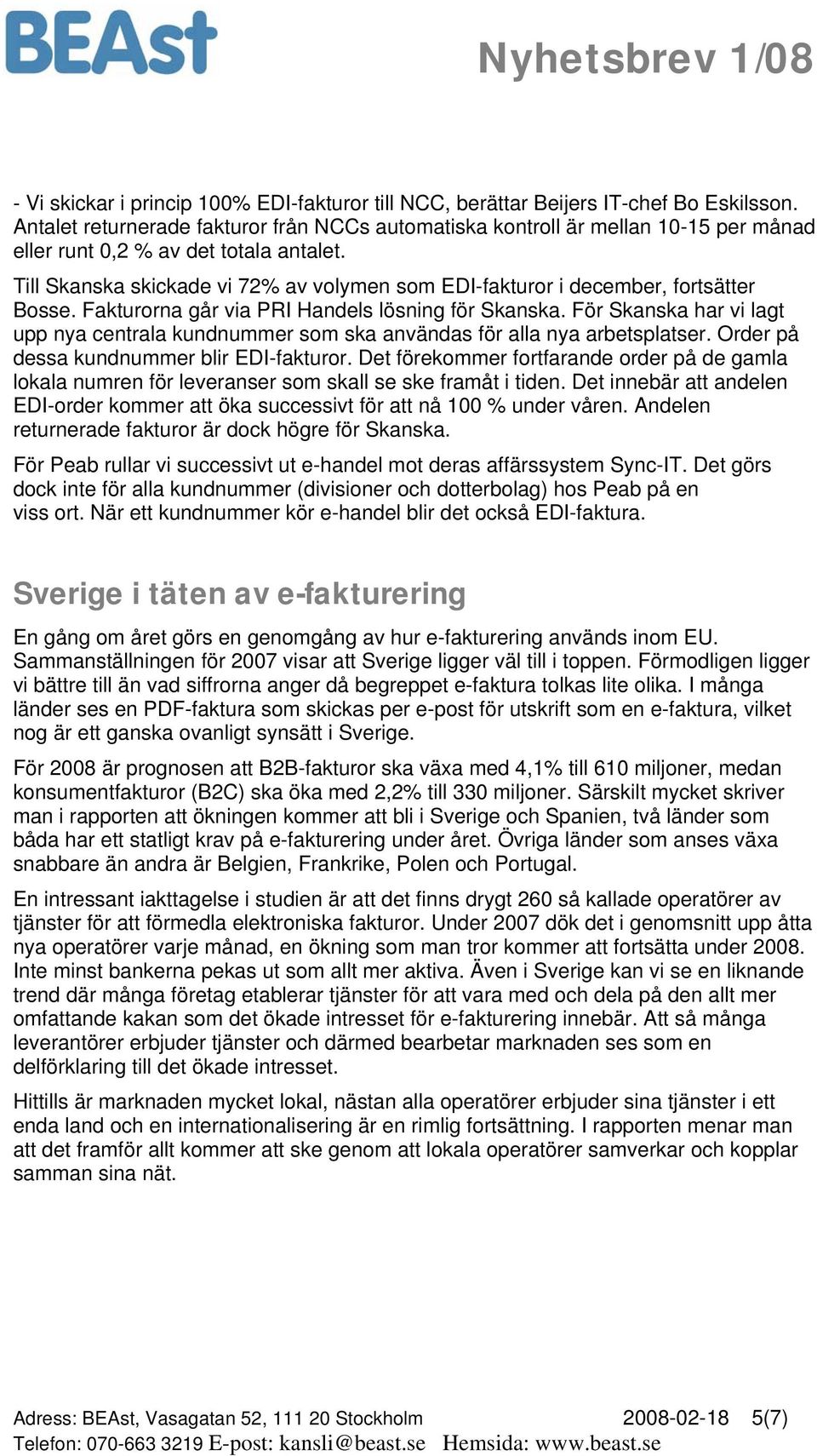 Till Skanska skickade vi 72% av volymen som EDI-fakturor i december, fortsätter Bosse. Fakturorna går via PRI Handels lösning för Skanska.