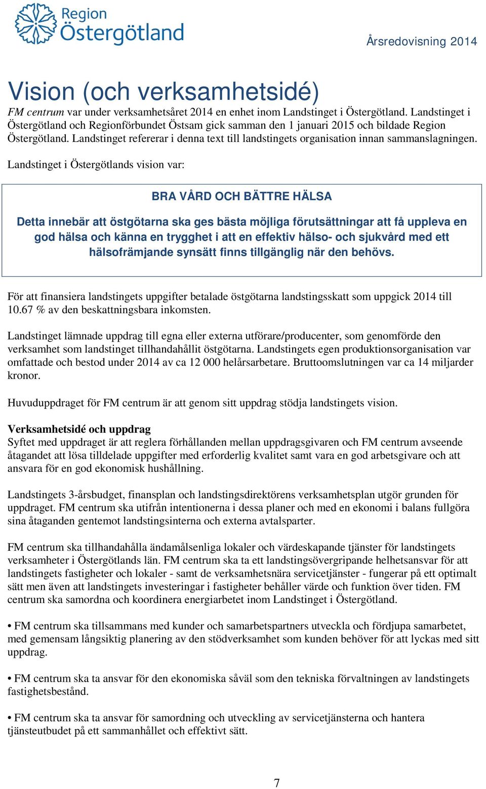 Landstinget refererar i denna text till landstingets organisation innan sammanslagningen.