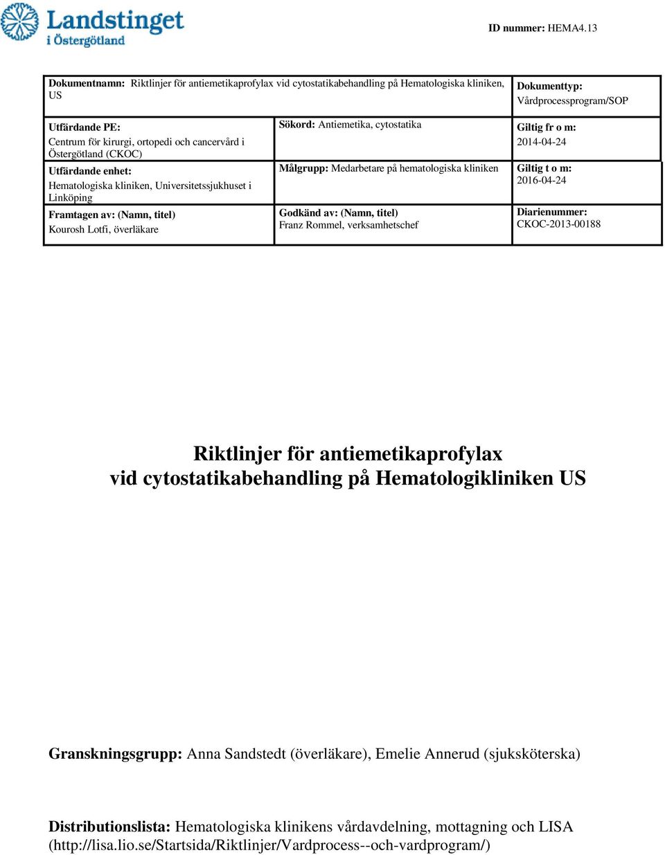 Östergötland (CKOC) Utfärdande enhet: Hematologiska kliniken, Universitetssjukhuset i Linköping Framtagen av: (Namn, titel) Kourosh Lotfi, överläkare Sökord: Antiemetika, cytostatika Giltig fr o m: