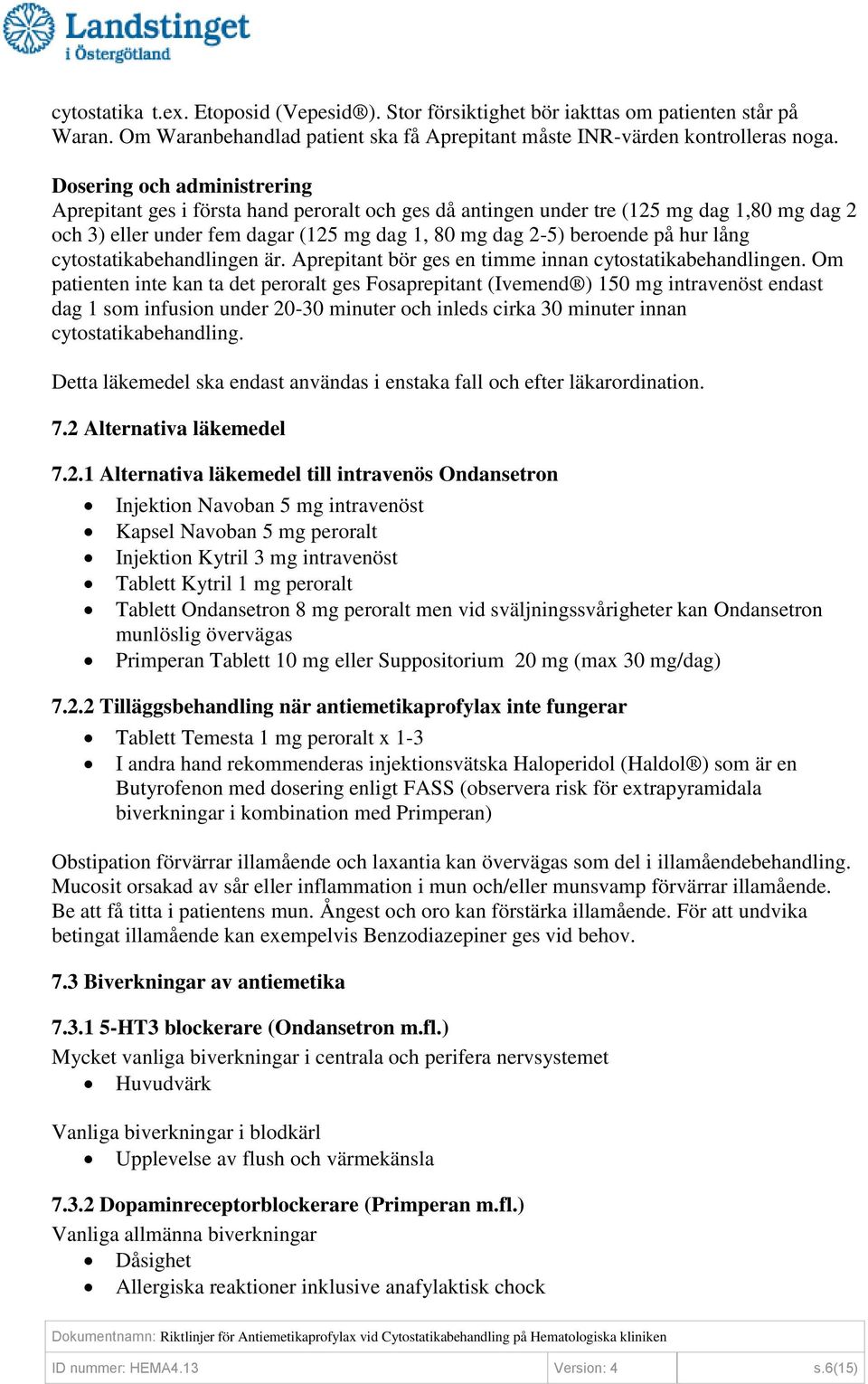 lång cytostatikaen är. Aprepitant bör ges en timme innan cytostatikaen.