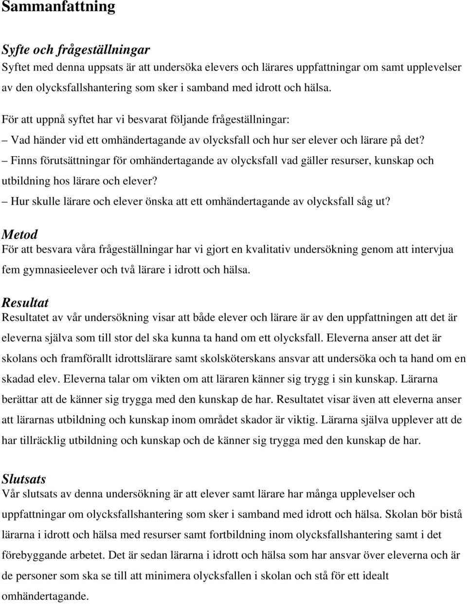 Finns förutsättningar för omhändertagande av olycksfall vad gäller resurser, kunskap och utbildning hos lärare och elever?