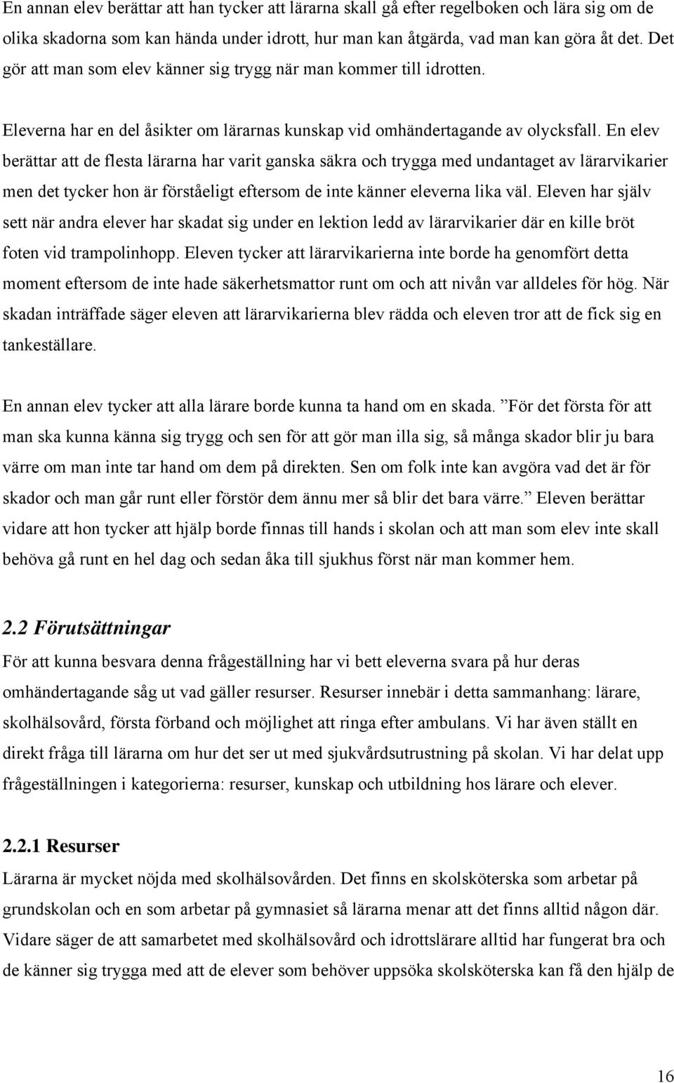 En elev berättar att de flesta lärarna har varit ganska säkra och trygga med undantaget av lärarvikarier men det tycker hon är förståeligt eftersom de inte känner eleverna lika väl.