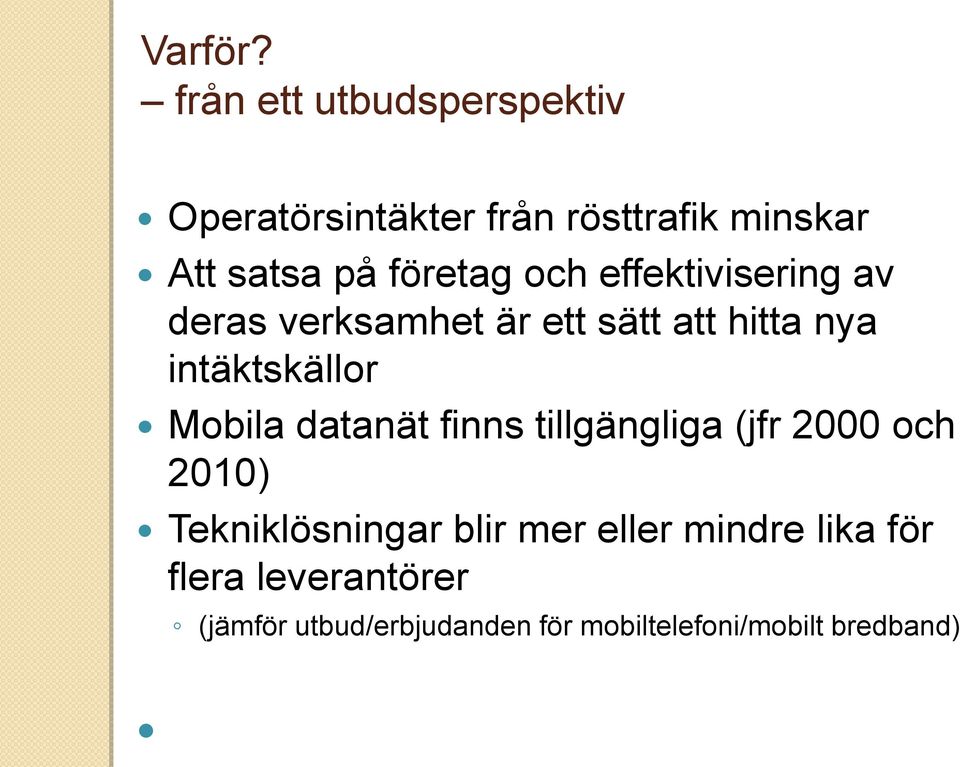 och effektivisering av deras verksamhet är ett sätt att hitta nya intäktskällor Mobila