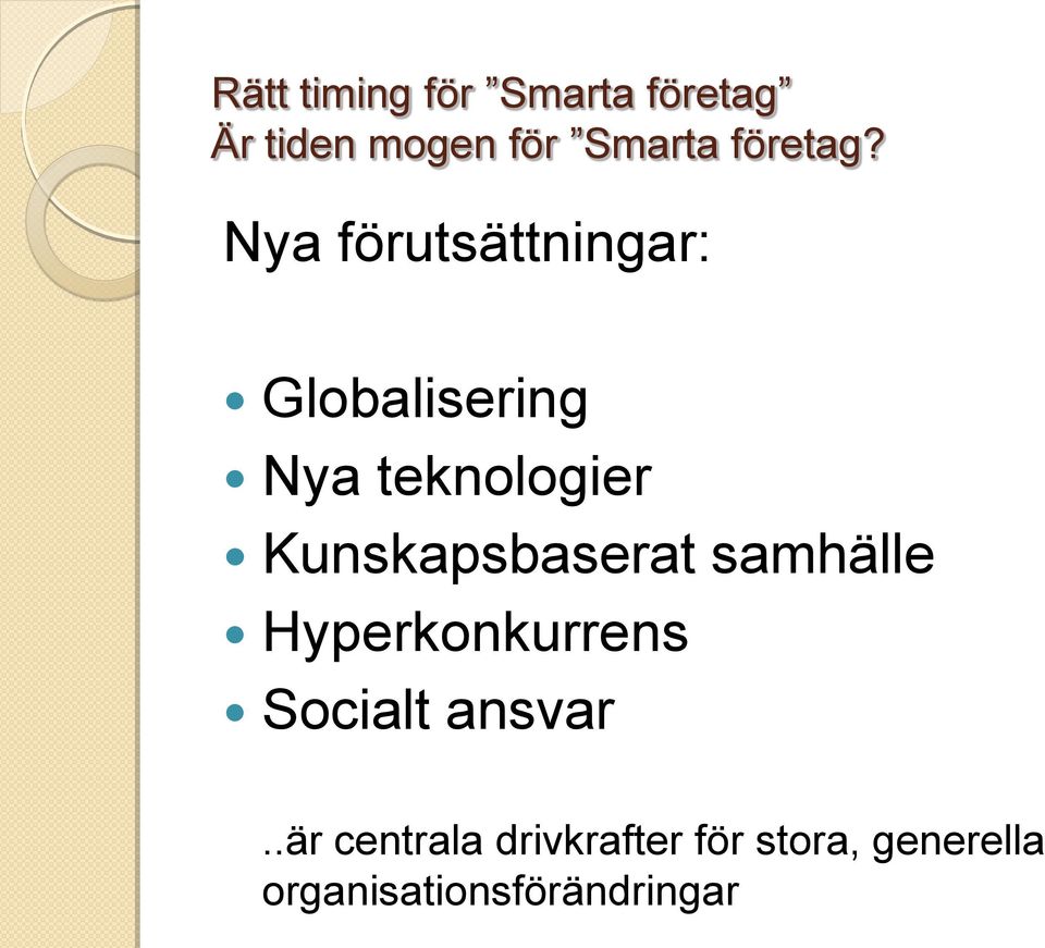 Nya förutsättningar: Globalisering Nya teknologier