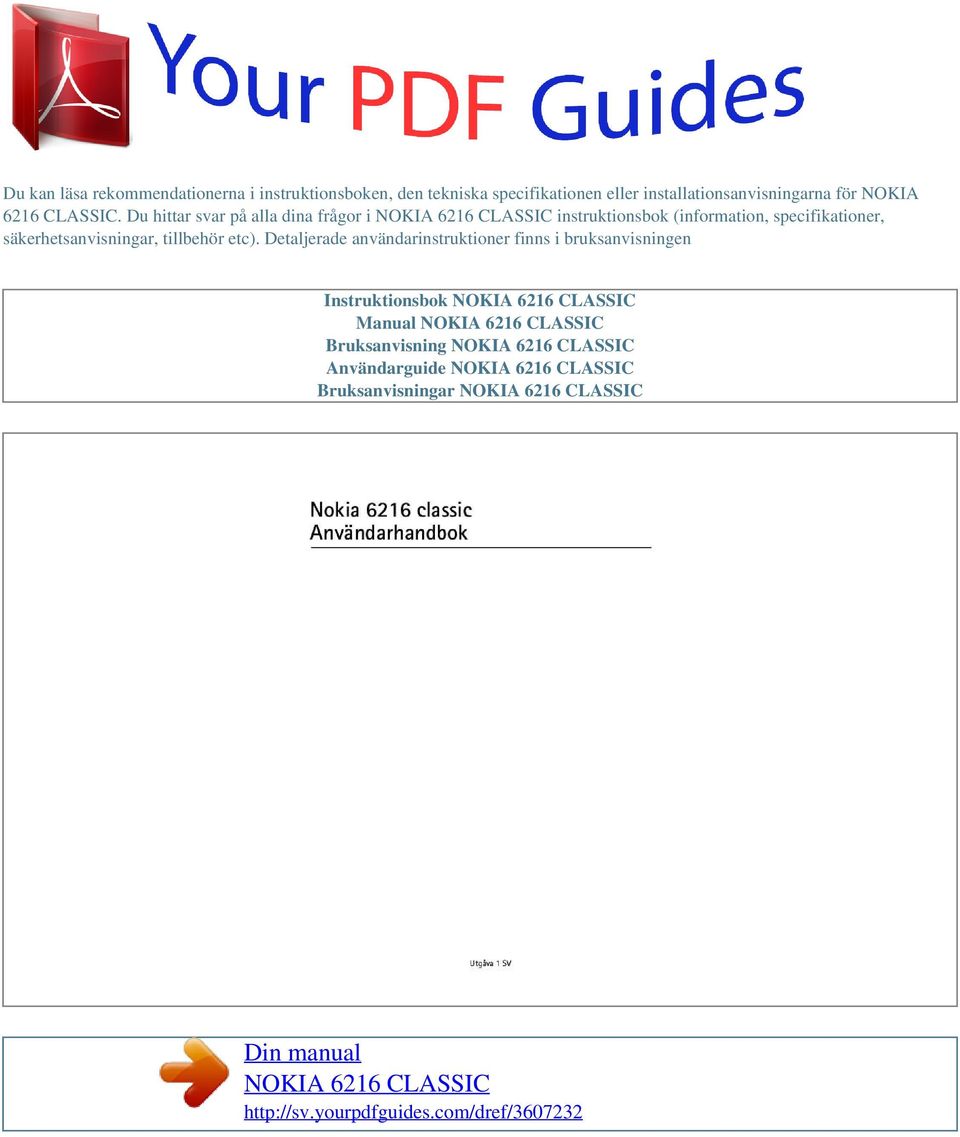 Detaljerade användarinstruktioner finns i bruksanvisningen Instruktionsbok NOKIA 6216 CLASSIC Manual NOKIA 6216 CLASSIC Bruksanvisning NOKIA