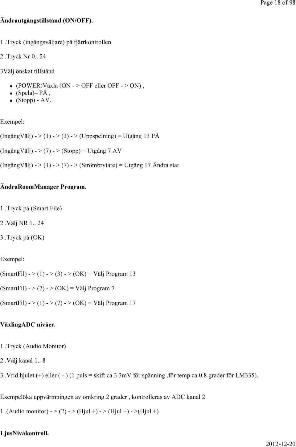 ÄndraRoomManager Program. 1.Tryck på (Smart File) 2.Välj NR 1.. 24 3.