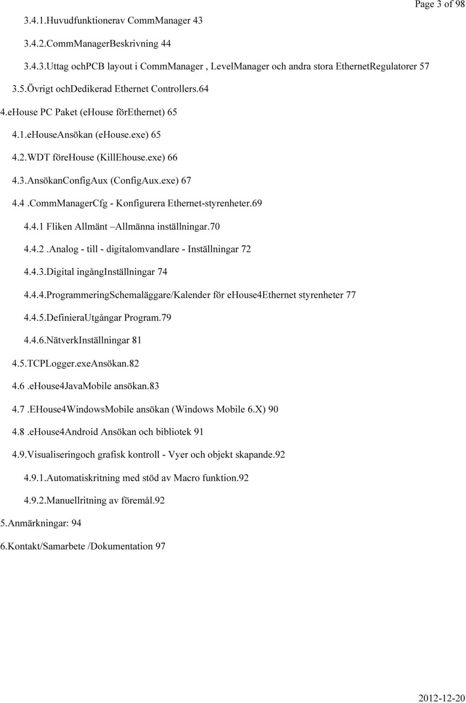 exe) 67 4.4.CommManagerCfg - Konfigurera Ethernet-styrenheter.69 4.4.1 Fliken Allmänt Allmänna inställningar.70 4.4.2.Analog - till - digitalomvandlare - Inställningar 72 4.4.3.