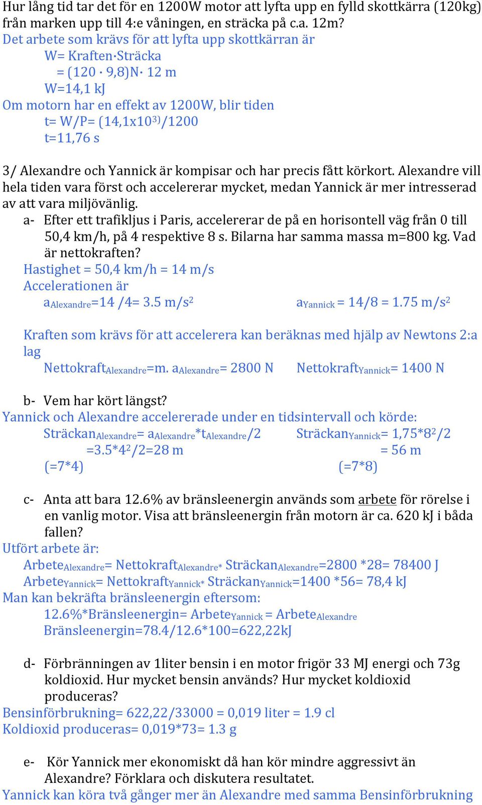 Yannick är kompisar och har precis fått körkort. Alexandre vill hela tiden vara först och accelererar mycket, medan Yannick är mer intresserad av att vara miljövänlig.