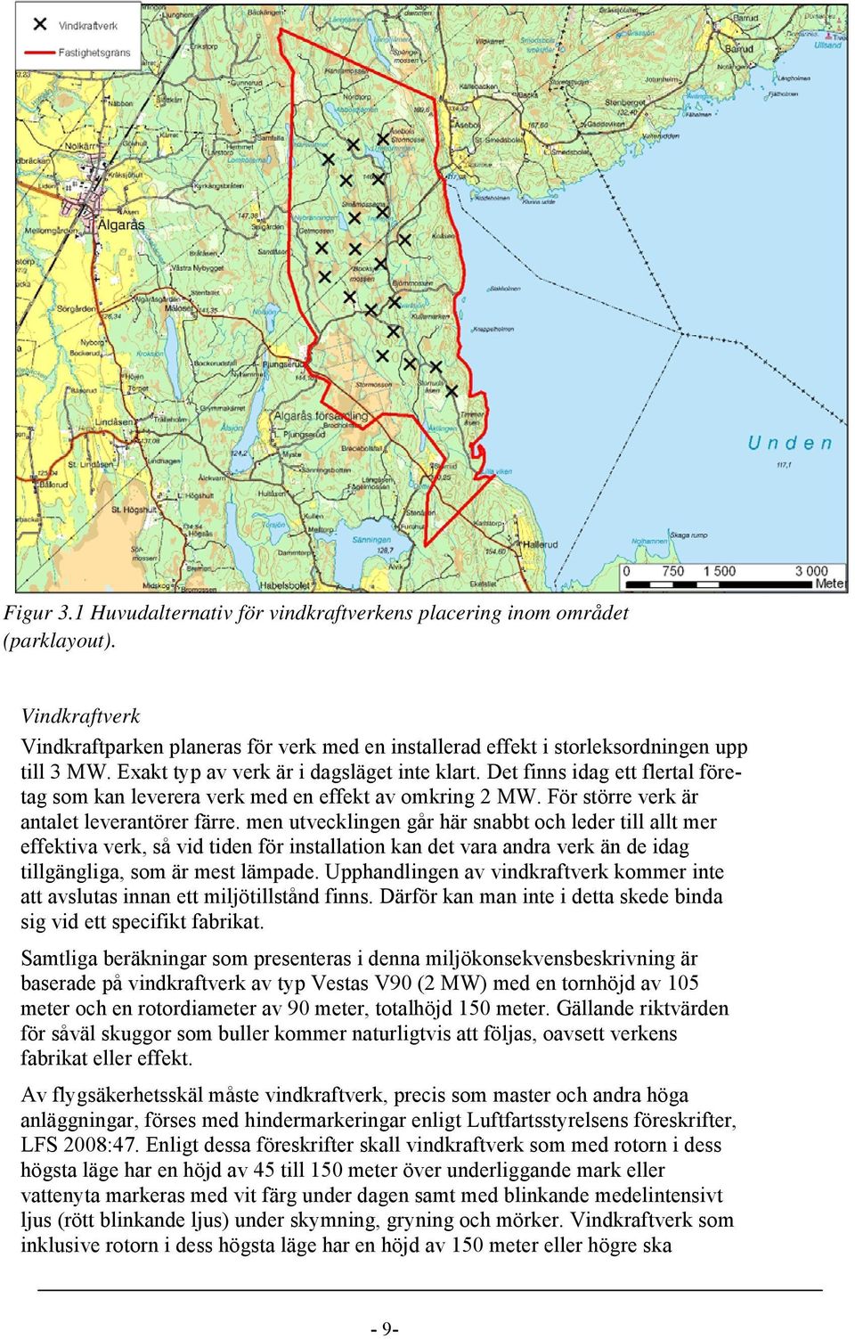 men utvecklingen går här snabbt och leder till allt mer effektiva verk, så vid tiden för installation kan det vara andra verk än de idag tillgängliga, som är mest lämpade.