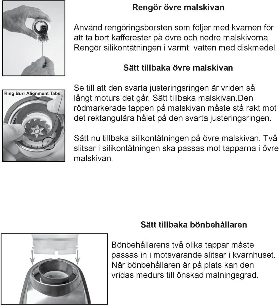 any loose Wash coffee the silicone residue seal on the in warm ring Rengör silikontätningen i varmt vatten med diskmedel. burr soapy and water the center and dry.