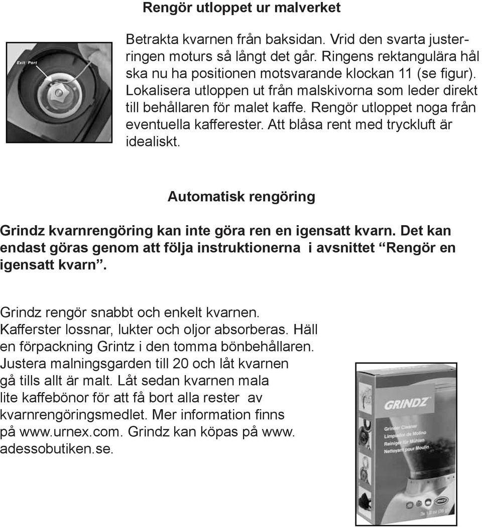 Ringens clock- rektangulära hål Turn the grinder Turn so the the grinder back is so facing the back you, is then facing you, then rotate rotate the black adjustment ring counter clockwise positionen