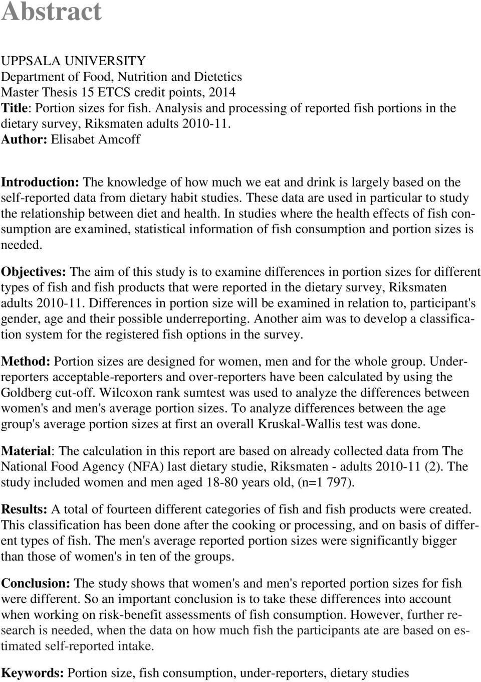 Author: Elisabet Amcoff Introduction: The knowledge of how much we eat and drink is largely based on the self-reported data from dietary habit studies.