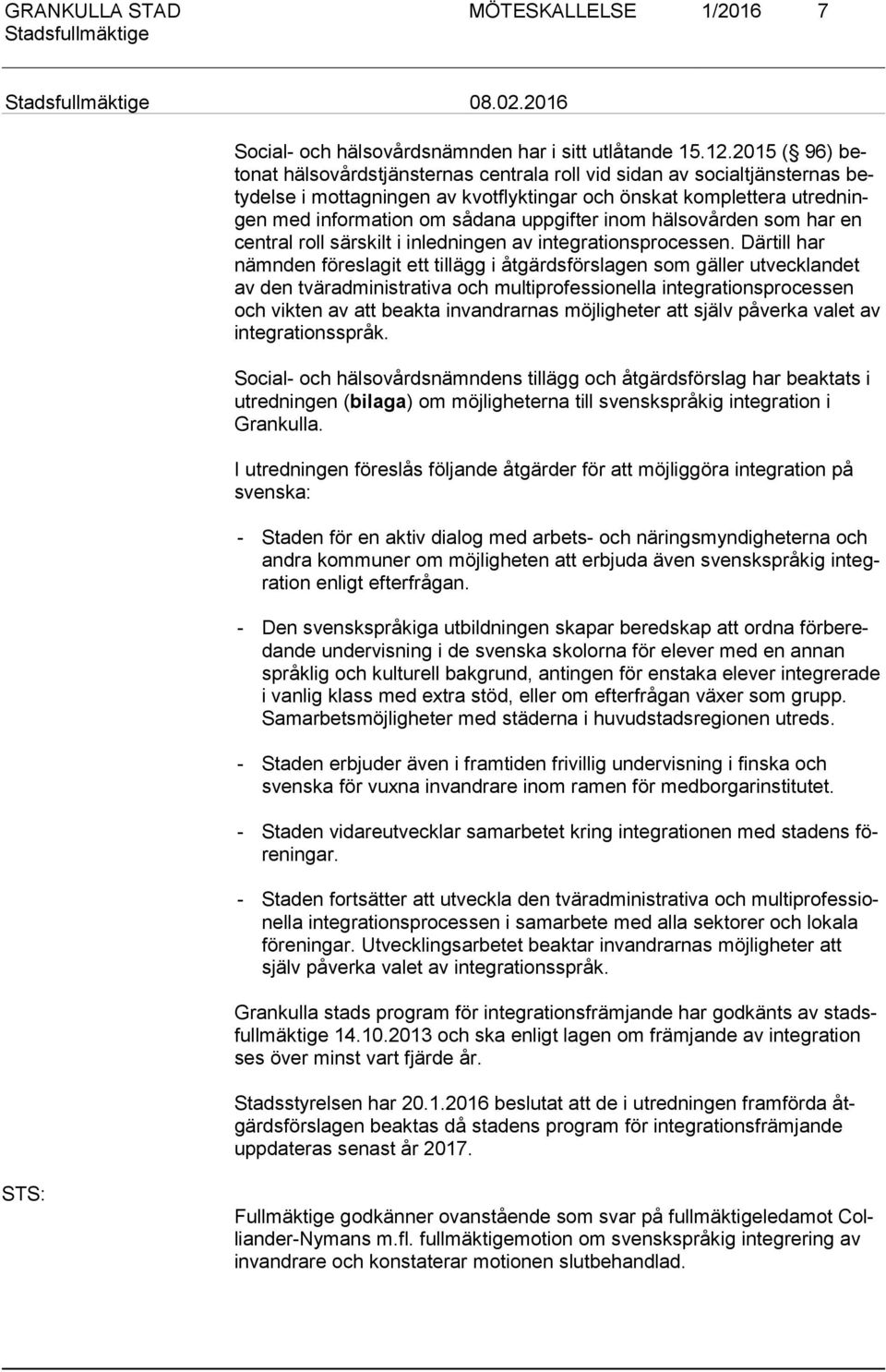 uppgifter inom hälsovården som har en cent ral roll särskilt i inledningen av integrationsprocessen.