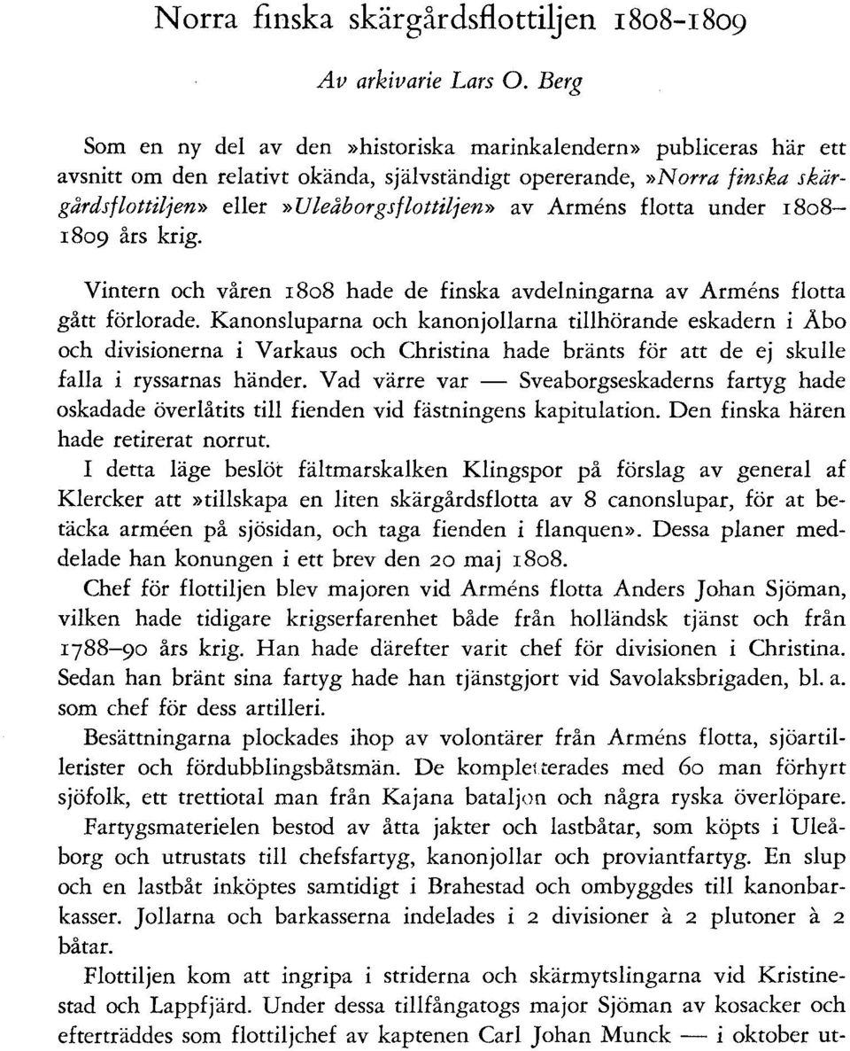 Armens flotta under r8o8- r8o9 års krig. Vintern och våren r8o8 hade de finska avdelningarna av Armens flotta gått förlorade.