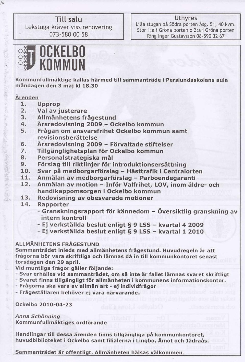 Upprop 2, Val av justerare 3. AllmanhetensfrAgestund 4, Arsredovisning 2OO9 - Ockelbo kommun 5. FrAgan om ansvarsfrihet Ockelbo kommun samt revisionsberettelse 6.