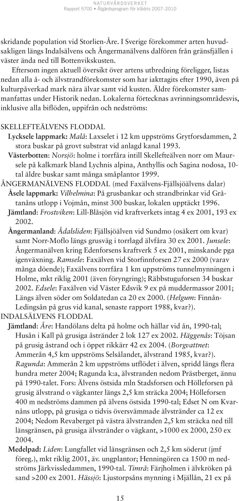 Äldre förekomster sammanfattas under Historik nedan.