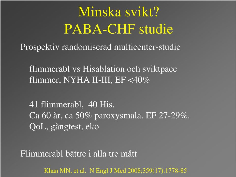 Hisablation och sviktpace flimmer, NYHA II-III, EF <40% 41 flimmerabl, 40 His.