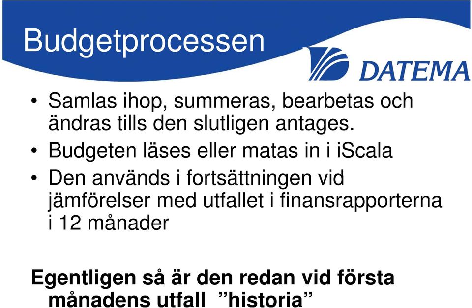 Budgeten läses eller matas in i iscala Den används i fortsättningen