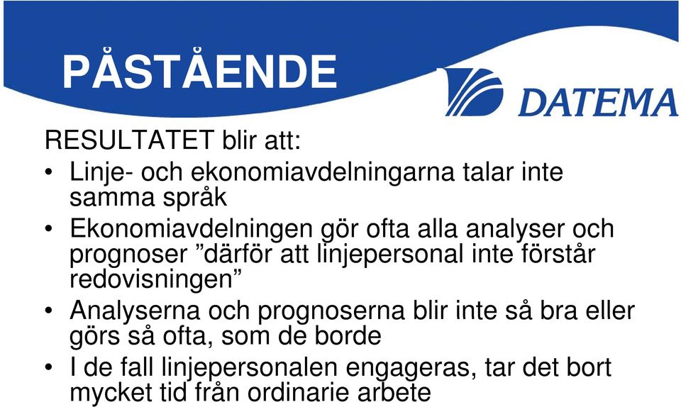 förstår redovisningen Analyserna och prognoserna blir inte så bra eller görs så ofta,