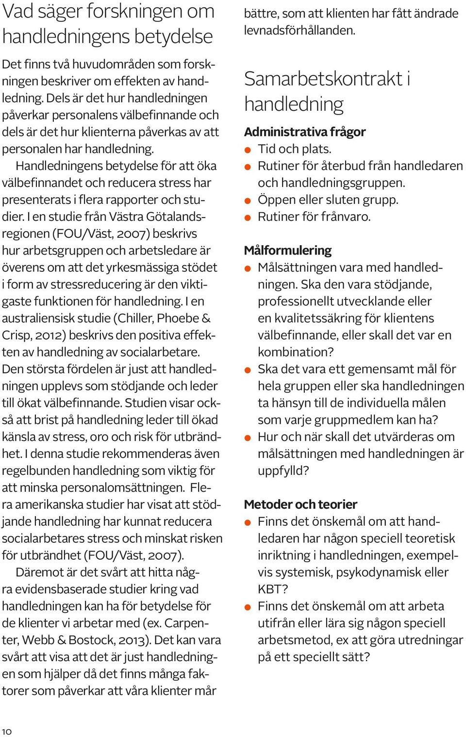 Handledningens betydelse för att öka välbefinnandet och reducera stress har presenterats i flera rapporter och studier.