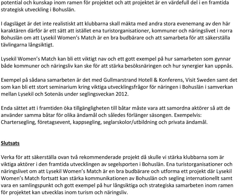 norra Bohuslän om att Lysekil Women s Match är en bra budbärare och att samarbeta för att säkerställa tävlingarna långsiktigt.