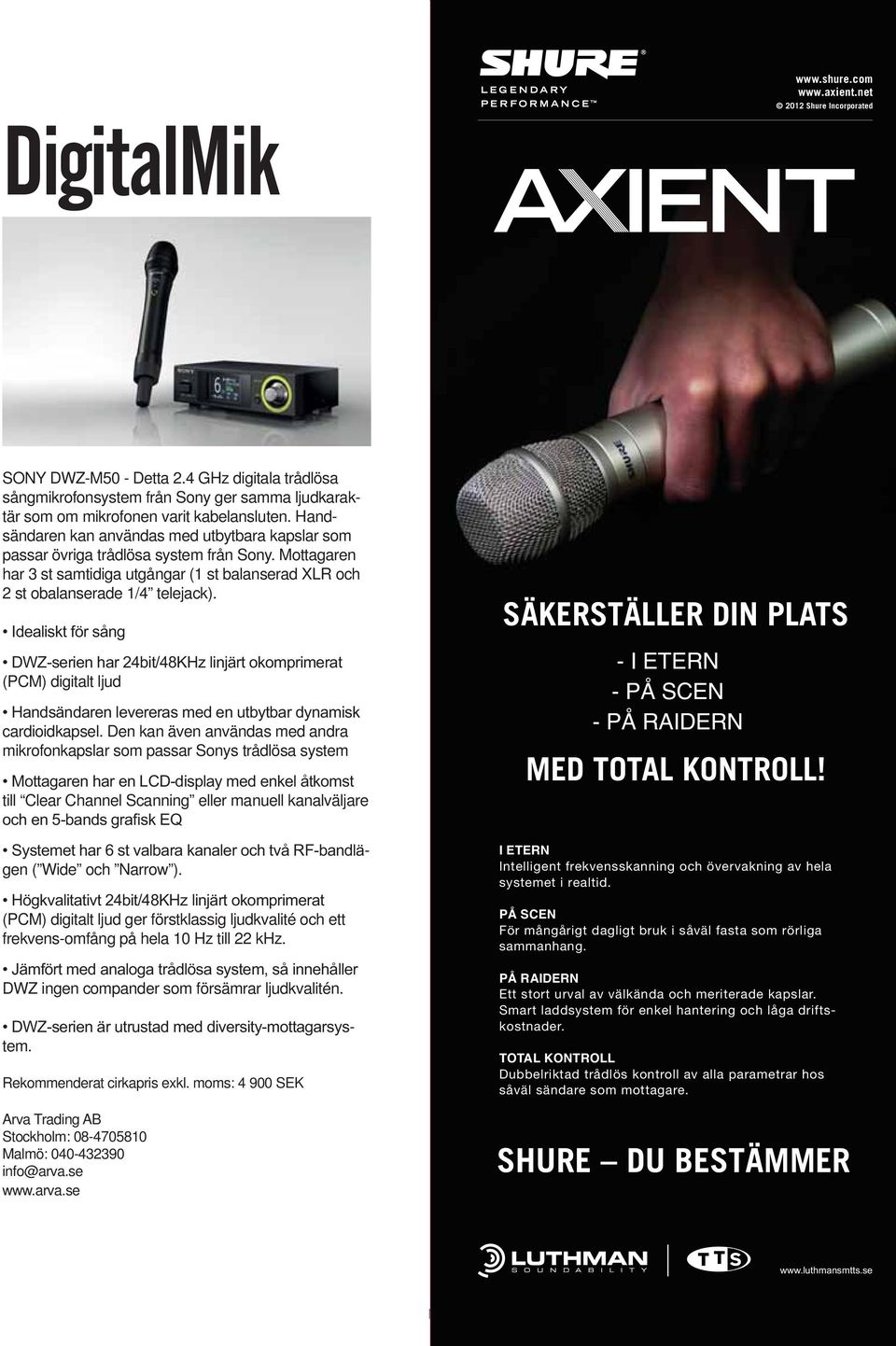 Handsändaren kan användas med utbytbara kapslar som passar övriga trådlösa system från Sony. Mottagaren har 3 st samtidiga utgångar (1 st balanserad XLR och 2 st obalanserade 1/4 telejack).