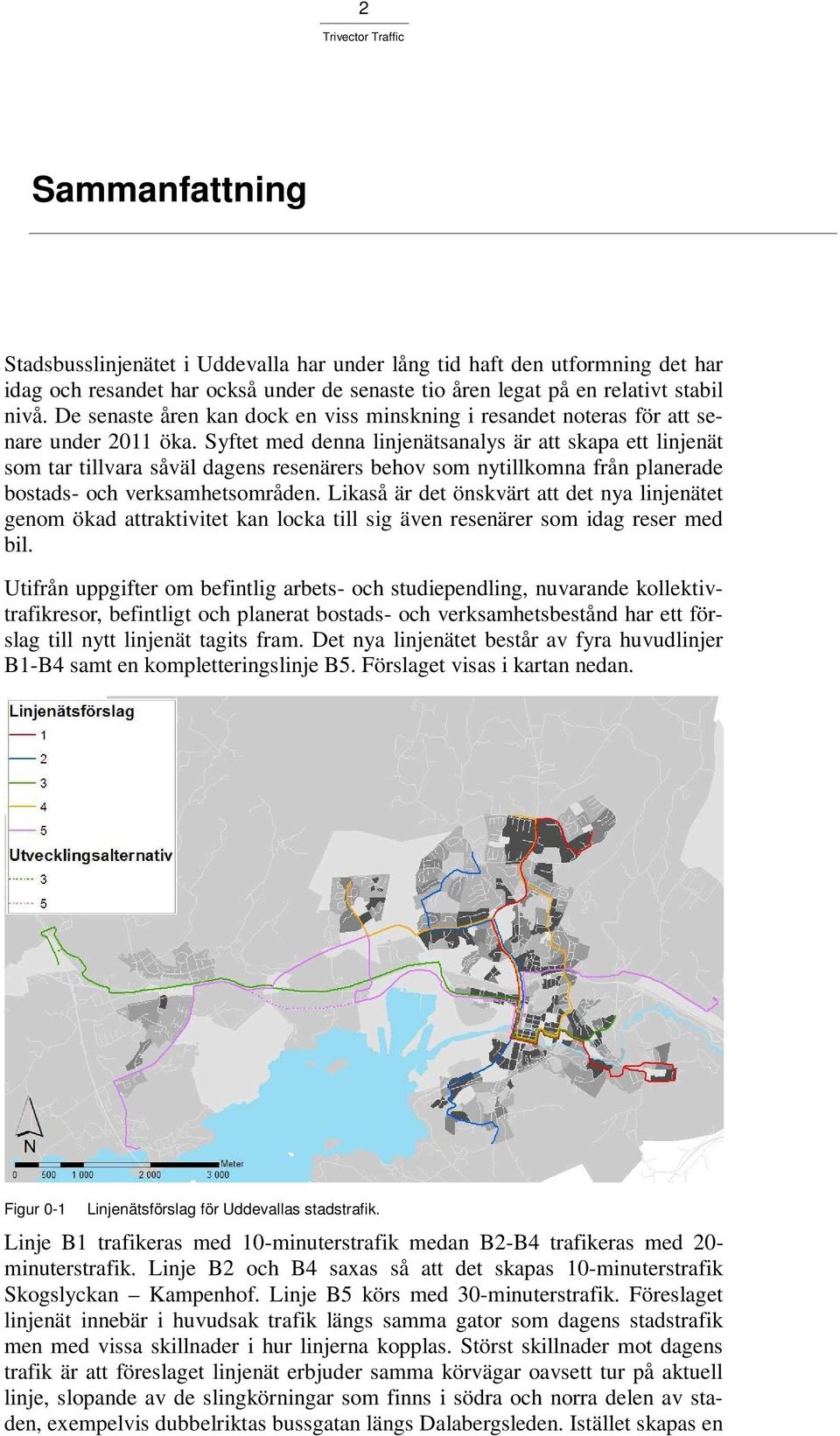 Syftet med denna linjenätsanalys är att skapa ett linjenät som tar tillvara såväl dagens resenärers behov som nytillkomna från planerade bostads- och verksamhetsområden.