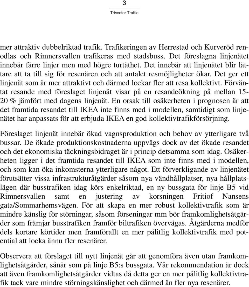 Det ger ett linjenät som är mer attraktivt och därmed lockar fler att resa kollektivt.