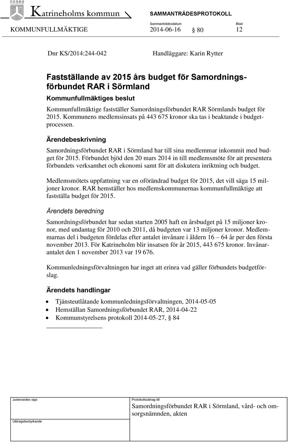 Samordningsförbundet RAR i Sörmland har till sina medlemmar inkommit med budget för 2015.