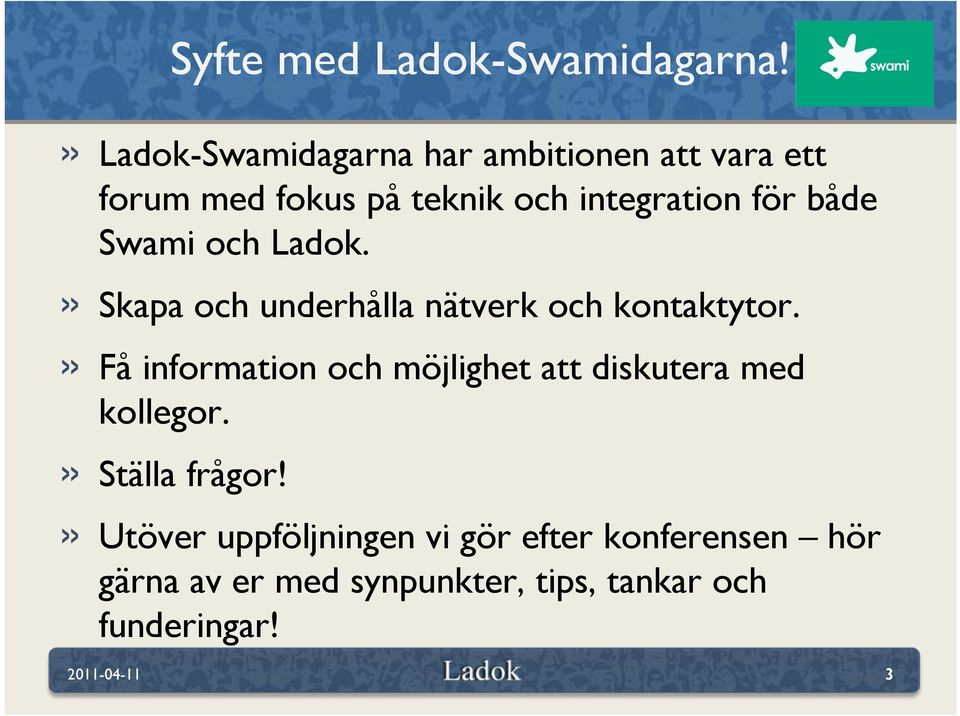 både Swami och Ladok.» Skapa och underhålla nätverk och kontaktytor.