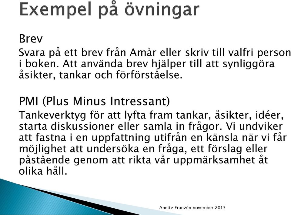 PMI (Plus Minus Intressant) Tankeverktyg för att lyfta fram tankar, åsikter, idéer, starta diskussioner eller