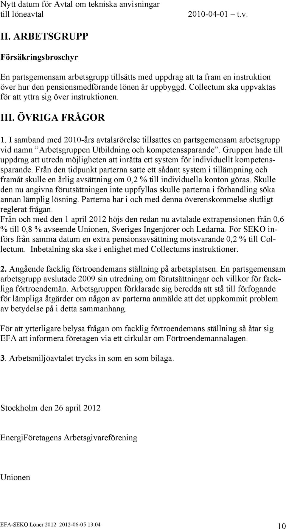 Collectum ska uppvaktas för att yttra sig över instruktionen. III. ÖVRIGA FRÅGOR 1.