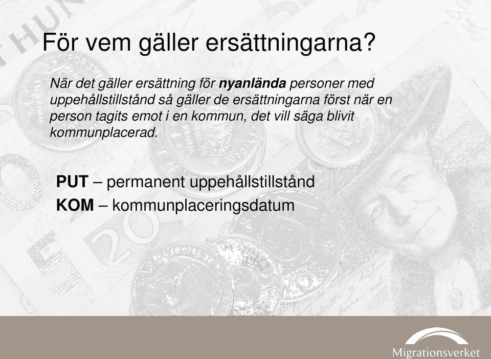 uppehållstillstånd så gäller de ersättningarna först när en person