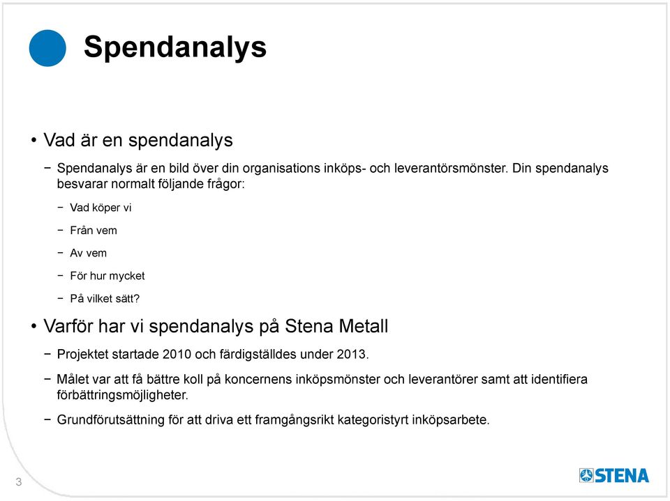 Varför har vi spendanalys på Stena Metall Projektet startade 2010 och färdigställdes under 2013.