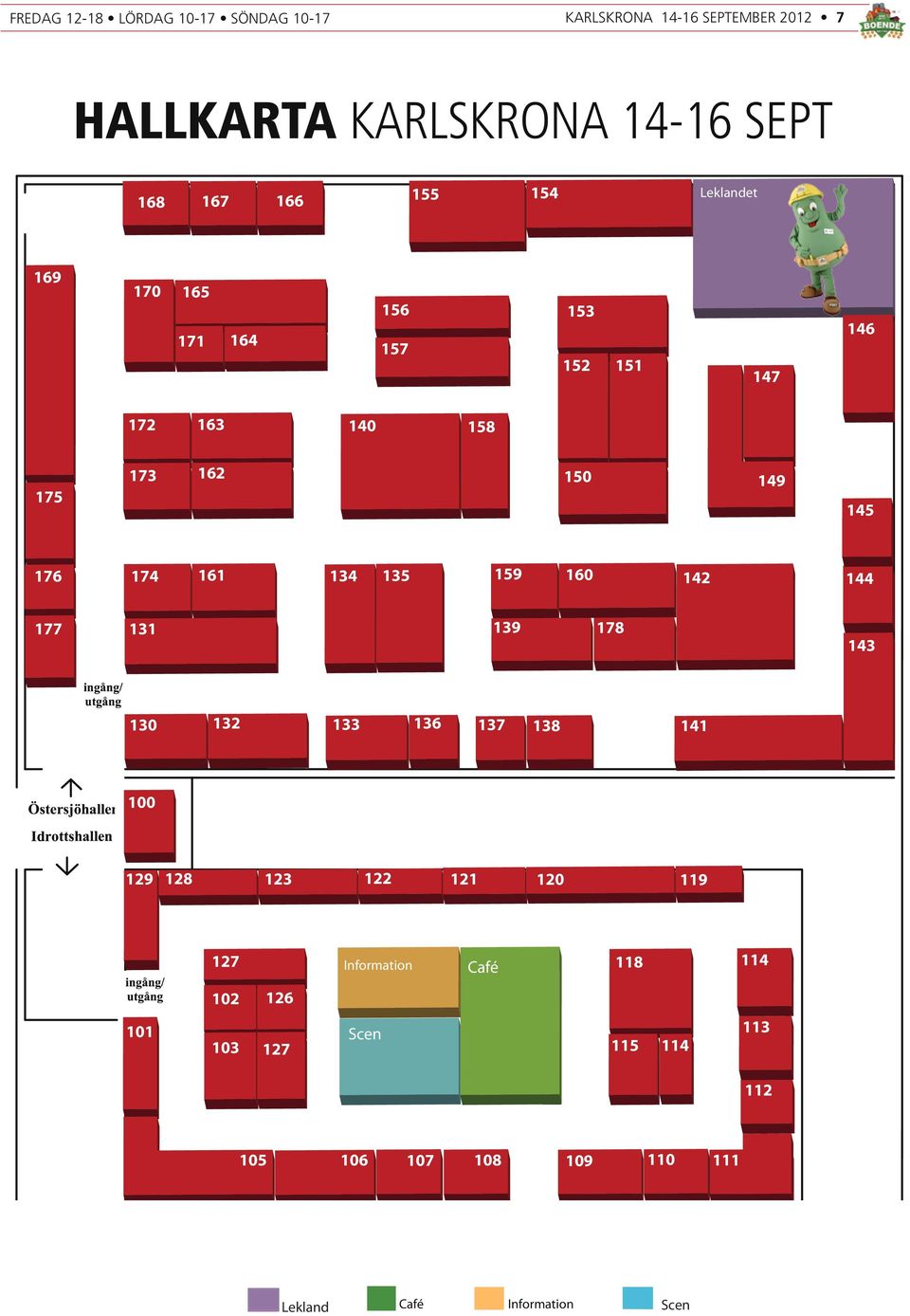 177 131 Östersjöhallen Kassa/ entré 139 178 101 Information Kontantuttag 143 130 132 Idrottshallen 133 136 137 138 141 213 214 215 221 100 129 128 123 122 121 211 210 120 119 Ingång/ Utgång 212 127