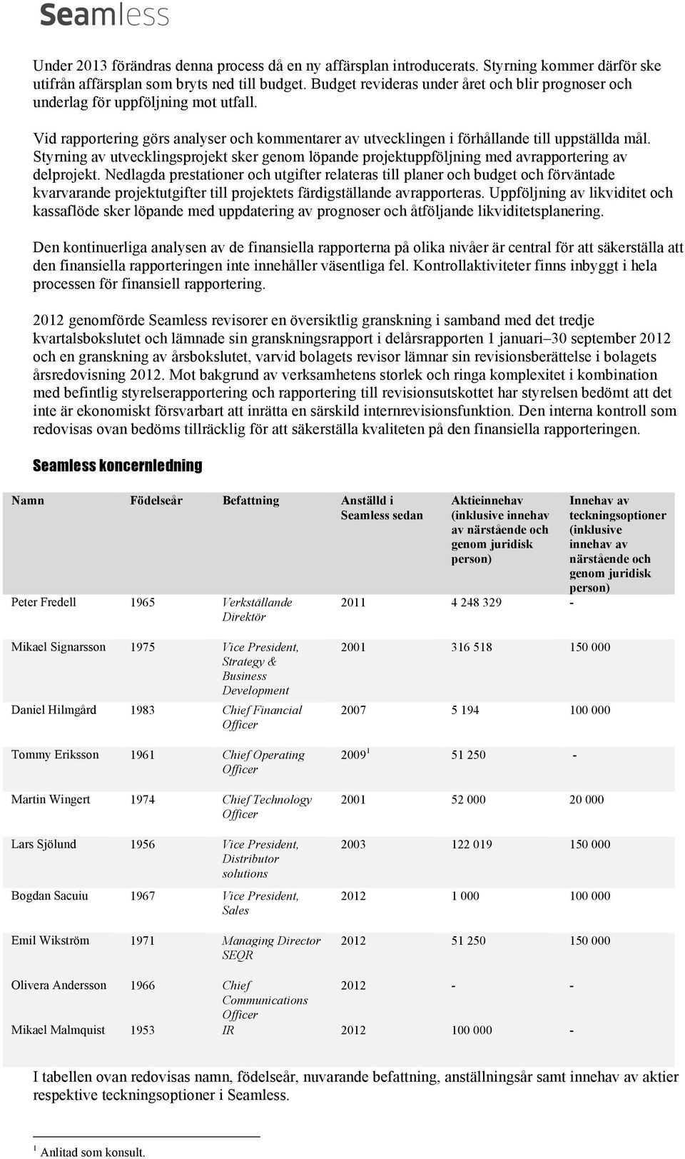 Styrning av utvecklingsprojekt sker genom löpande projektuppföljning med avrapportering av delprojekt.