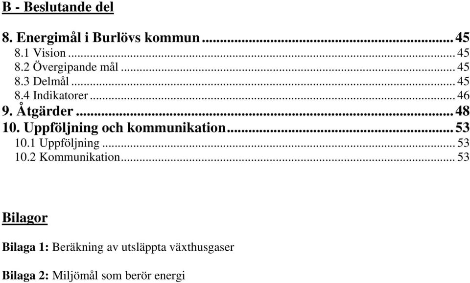 Uppföljning och kommunikation... 53 10.1 Uppföljning... 53 10.2 Kommunikation.