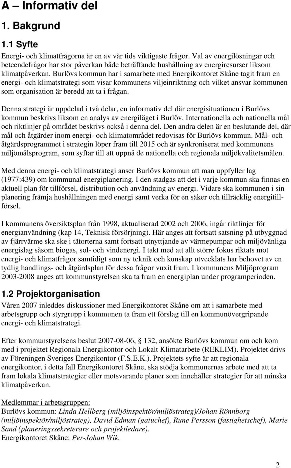 Burlövs kommun har i samarbete med Energikontoret Skåne tagit fram en energi- och klimatstrategi som visar kommunens viljeinriktning och vilket ansvar kommunen som organisation är beredd att ta i